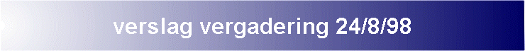 verslag vergadering 24/8/98